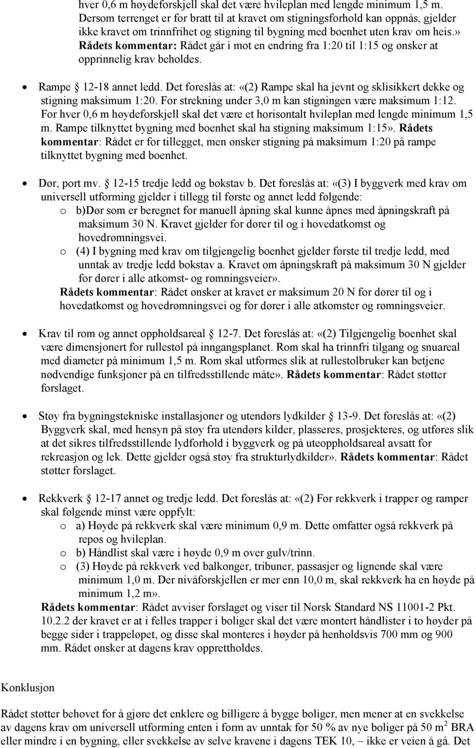 » Rådets kommentar: Rådet går i mot en endring fra 1:20 til 1:15 og ønsker at opprinnelig krav beholdes. Rampe 12-18 annet ledd.