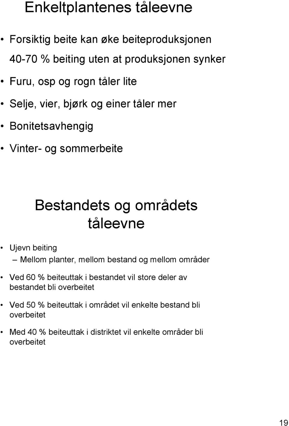 beiting Mellom planter, mellom bestand og mellom områder Ved 60 % beiteuttak i bestandet vil store deler av bestandet bli