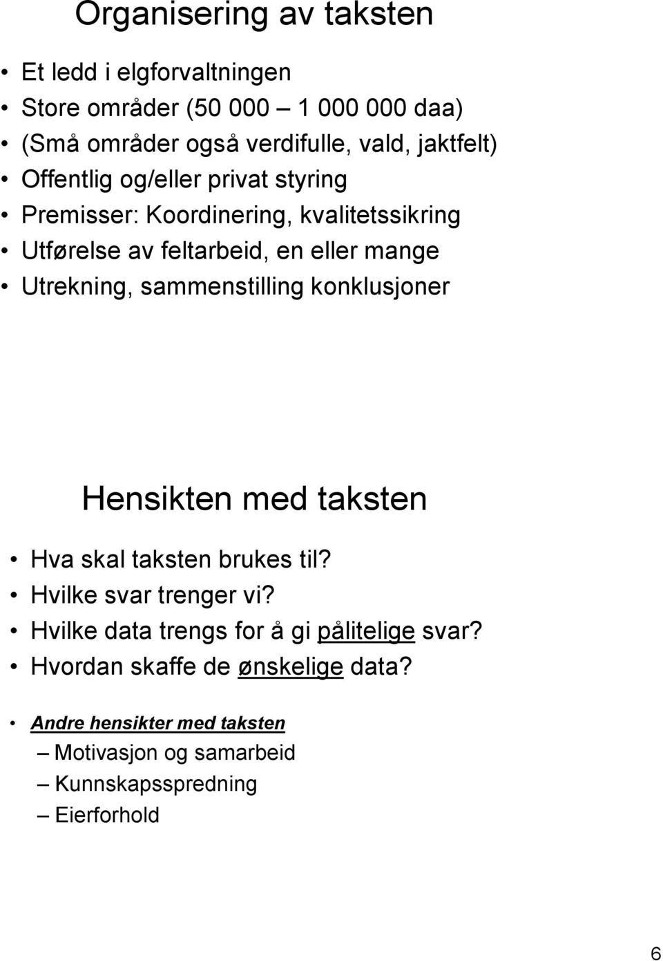 Utrekning, sammenstilling konklusjoner Hensikten med taksten Hva skal taksten brukes til? Hvilke svar trenger vi?