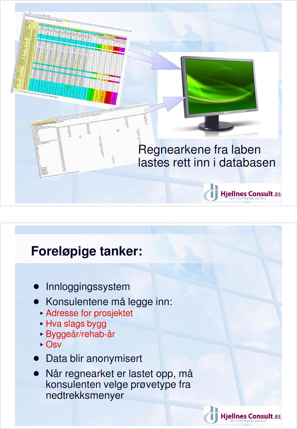 Konsulentene må legge inn: < Adresse for prosjektet < Hva slags bygg <