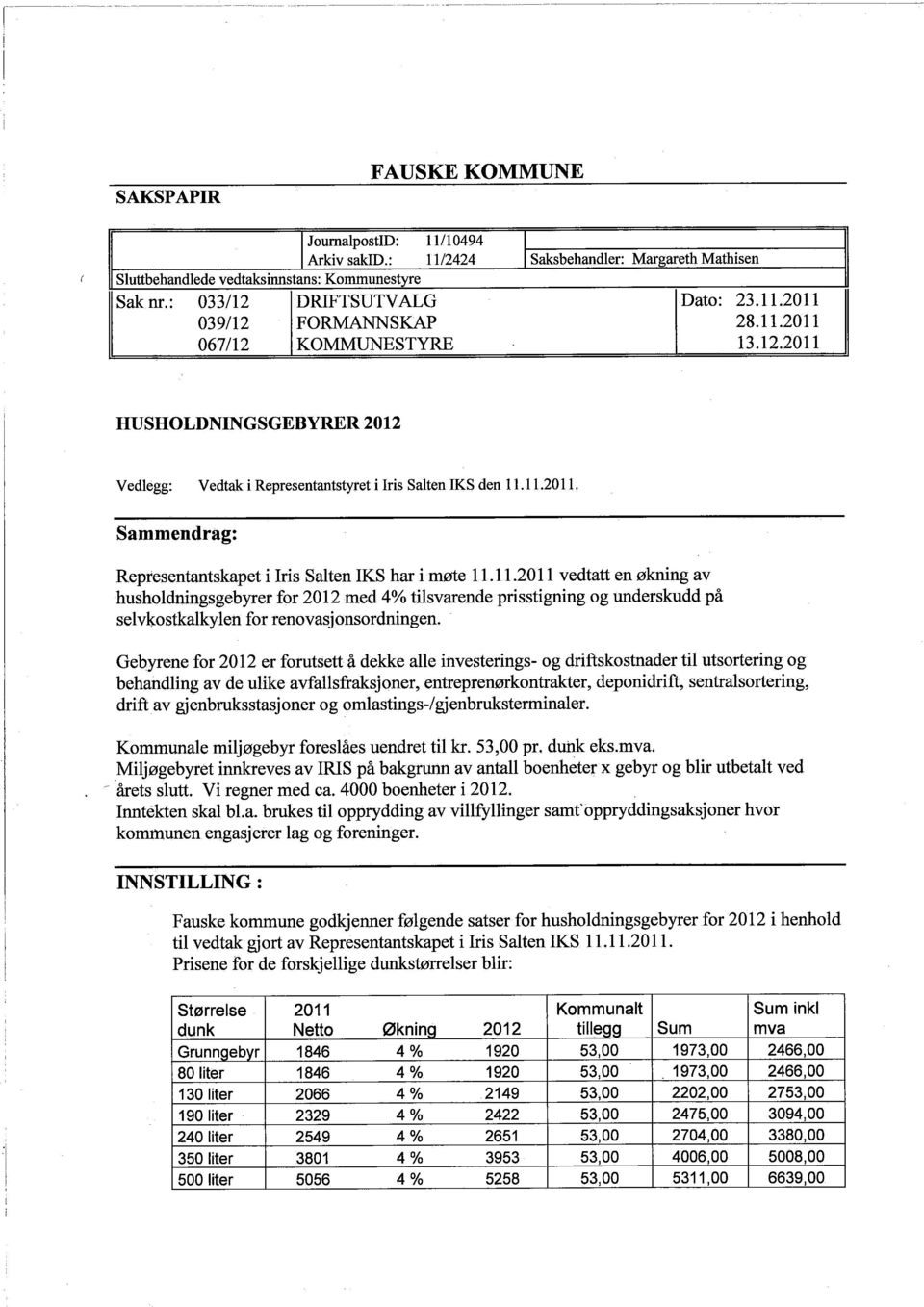 11.2011 vedtatt en økning av husholdningsgebyrer for 2012 med 4% tilsvarende prisstigning og underskudd på selvkostkalkylen for renovasjonsordningen.