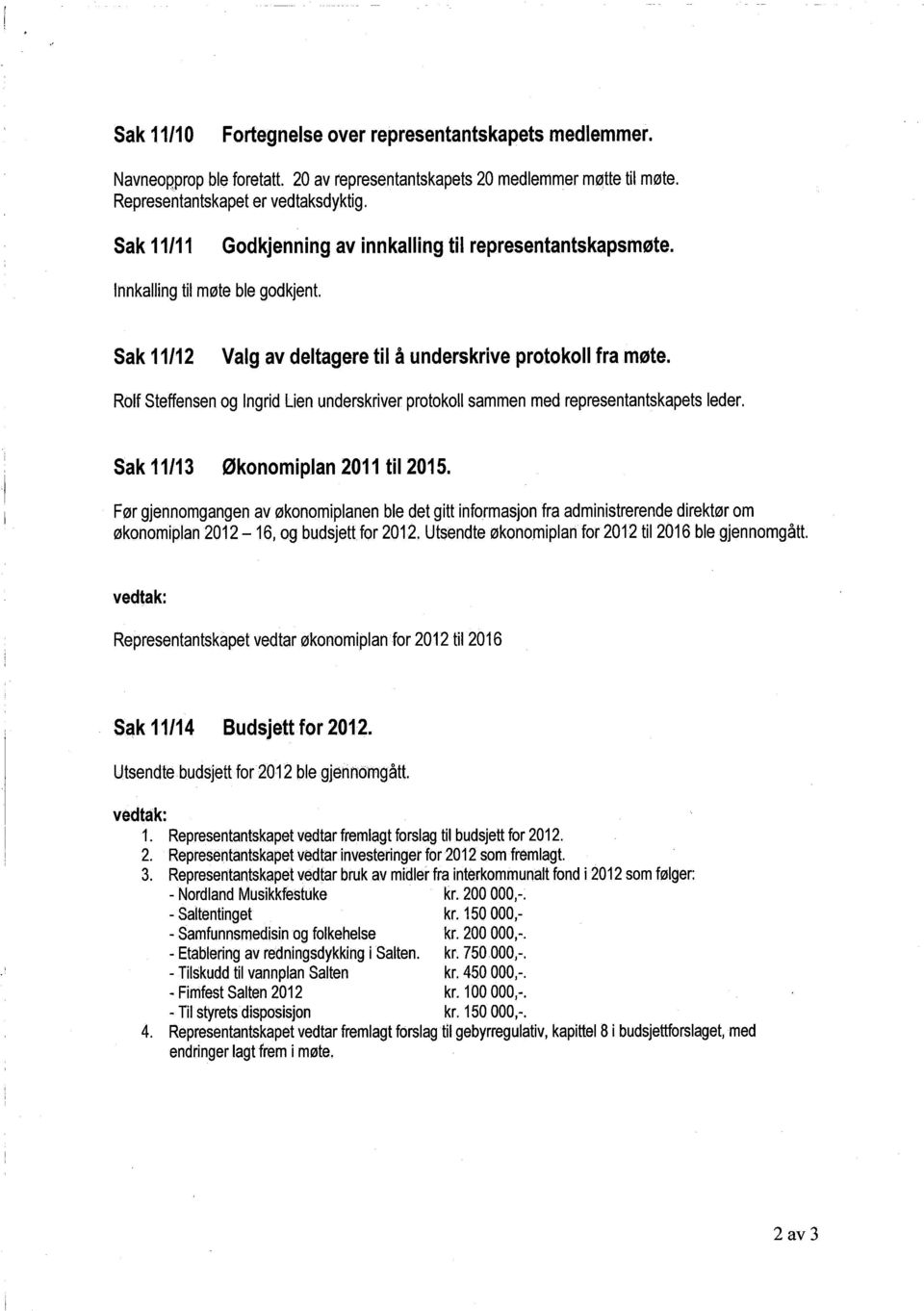 Rolf Steffensen og Ingrid Lien underskriver protokoll sammen med representantskapets leder. Sak 11/13 Økonomiplan 2011 til 2015.