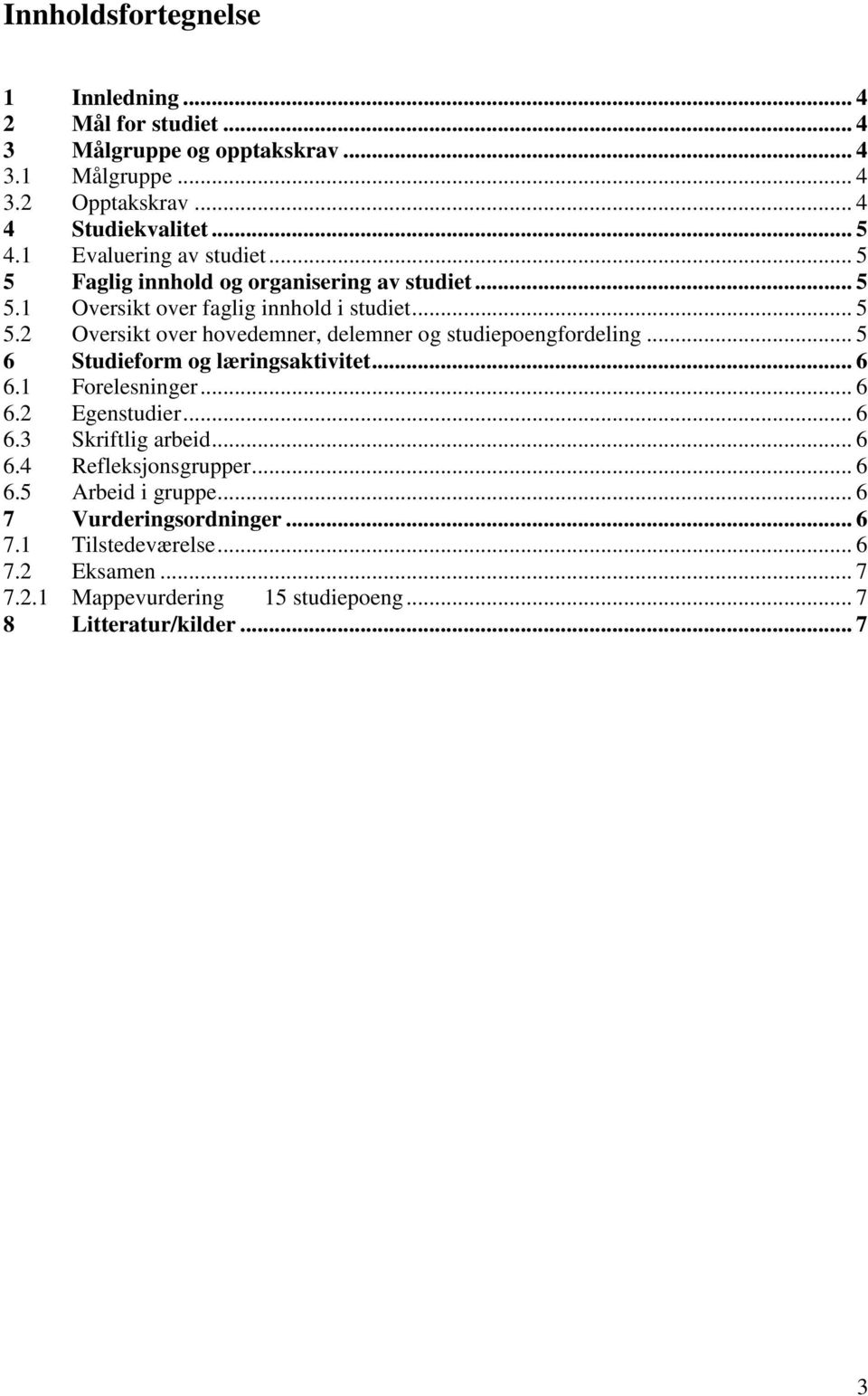 .. 5 6 Studieform og læringsaktivitet... 6 6.1 Forelesninger... 6 6.2 Egenstudier... 6 6.3 Skriftlig arbeid... 6 6.4 Refleksjonsgrupper... 6 6.5 Arbeid i gruppe.