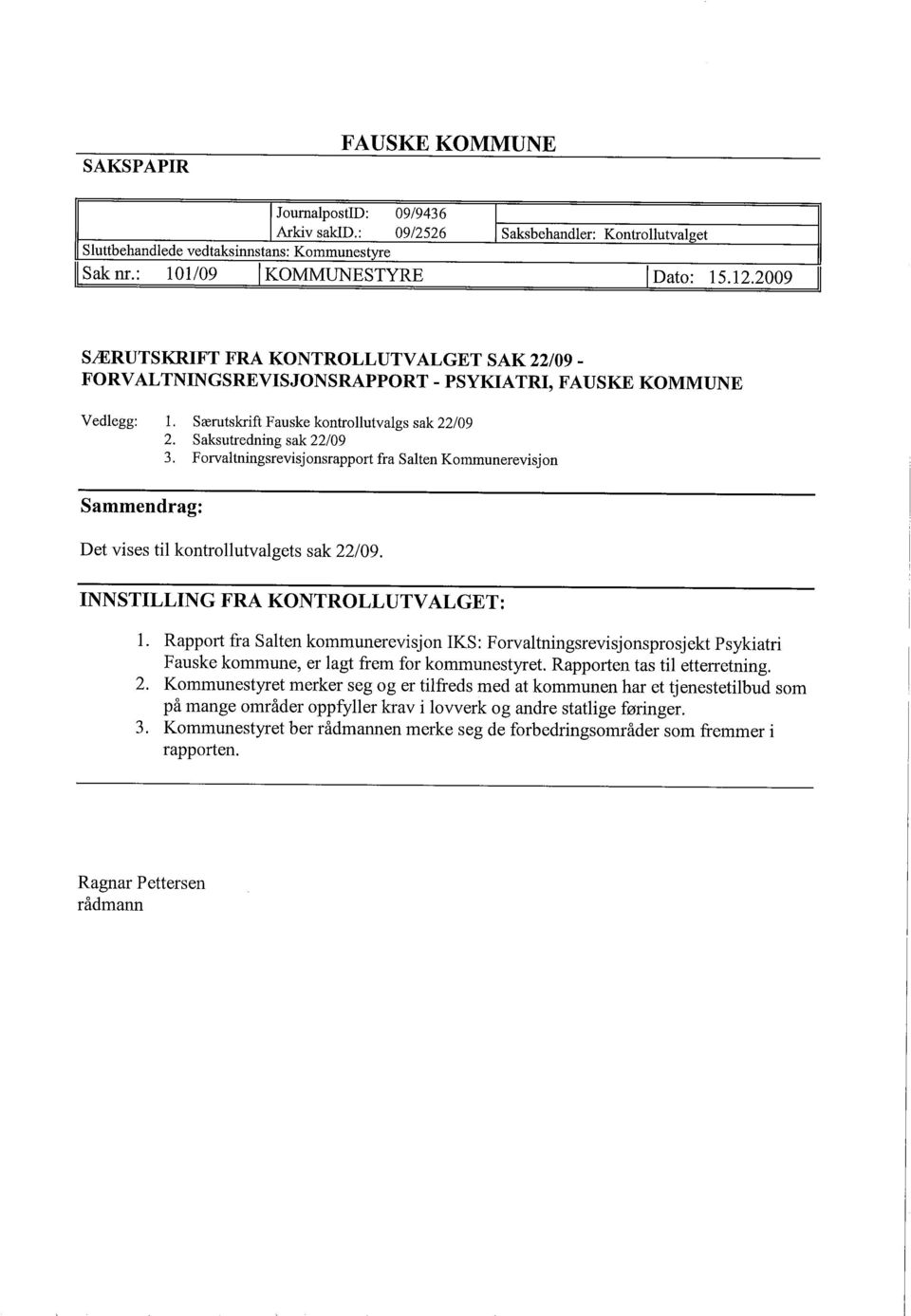 Forvaltningsrevisjonsrapport fra Salten Kommunerevisjon Sammendrag: Det vises til kontrollutvalgets sak 22/09. INNSTILLING FRA KONTROLLUTVALGET: 1.