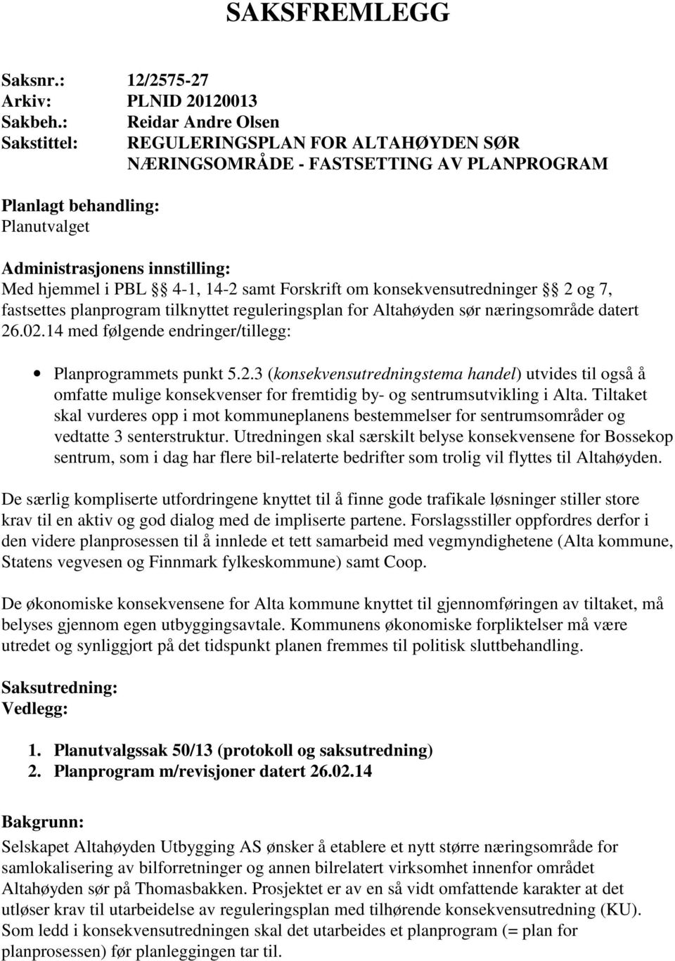 14-2 samt Forskrift om konsekvensutredninger 2 og 7, fastsettes planprogram tilknyttet reguleringsplan for Altahøyden sør næringsområde datert 26.02.