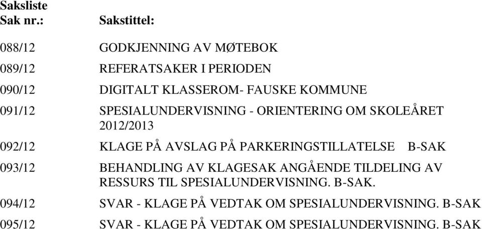 KOMMUNE 091/12 SPESIALUNDERVISNING - ORIENTERING OM SKOLEÅRET 2012/2013 092/12 KLAGE PÅ AVSLAG PÅ