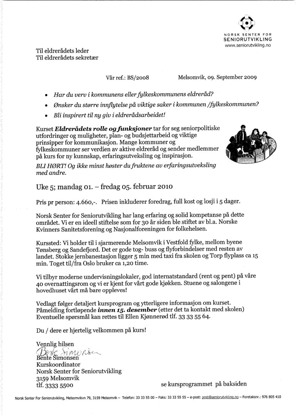 Kurset Eldrerådets rolle og funksjoner tar for seg seniorpolitiske utfordringer og muligheter, plan- og budsjettarbeid og viktige prinsipper for kommunikasjon.