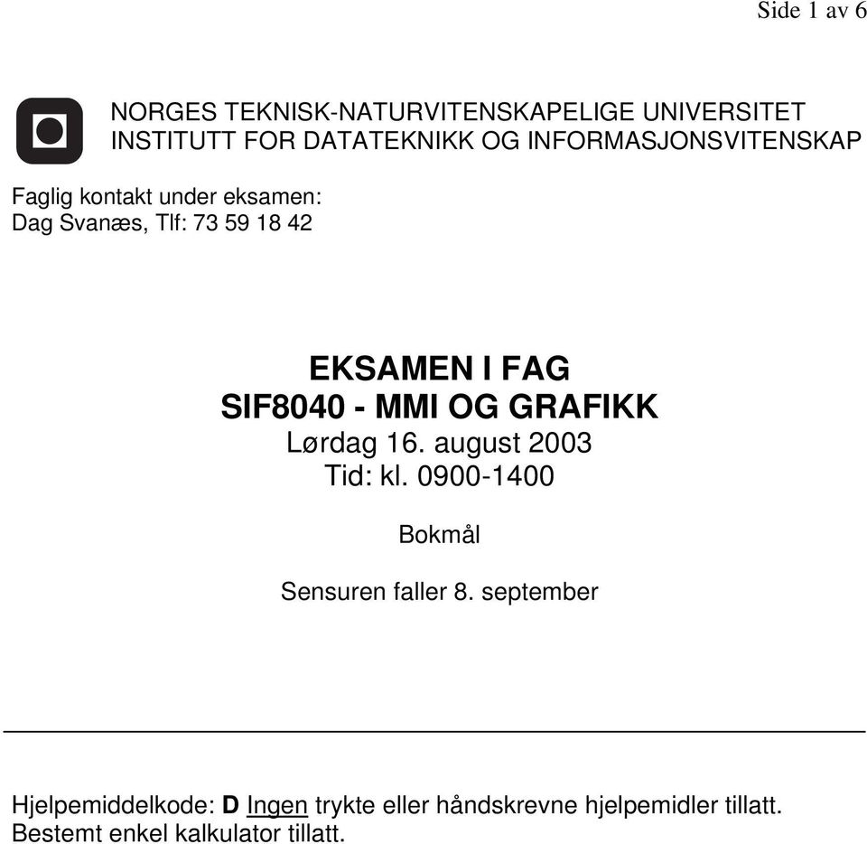 SIF8040 - MMI OG GRAFIKK Lørdag 16. august 2003 Tid: kl. 0900-1400 Bokmål Sensuren faller 8.