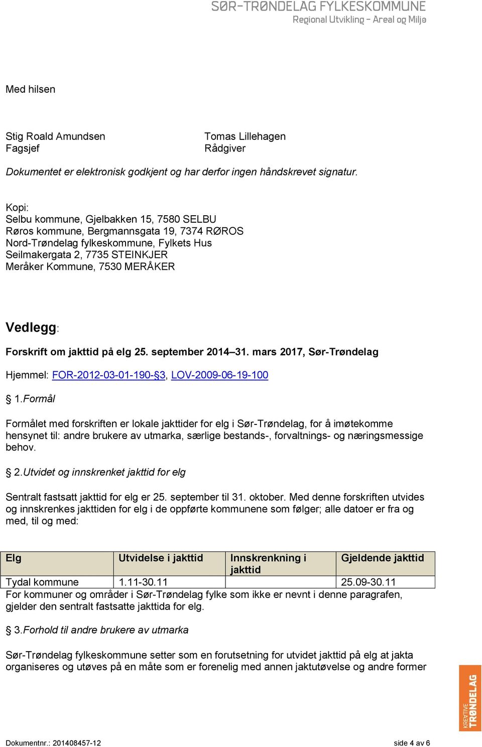 Vedlegg: Forskrift om jakttid på elg 25. september 2014 31. mars 2017, Sør-Trøndelag Hjemmel: FOR-2012-03-01-190- 3, LOV-2009-06-19-100 1.