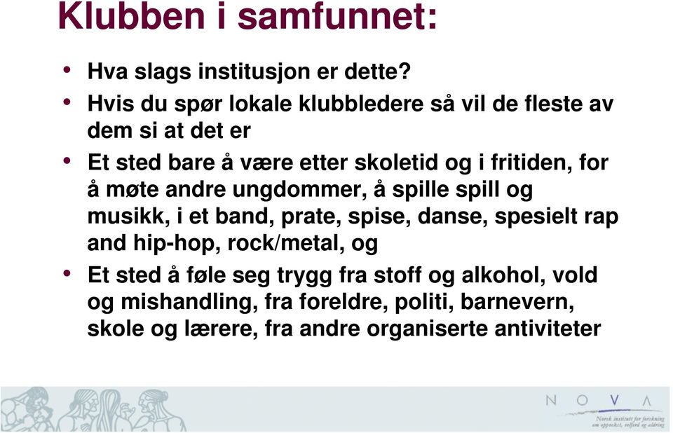 fritiden, for å møte andre ungdommer, å spille spill og musikk, i et band, prate, spise, danse, spesielt rap and