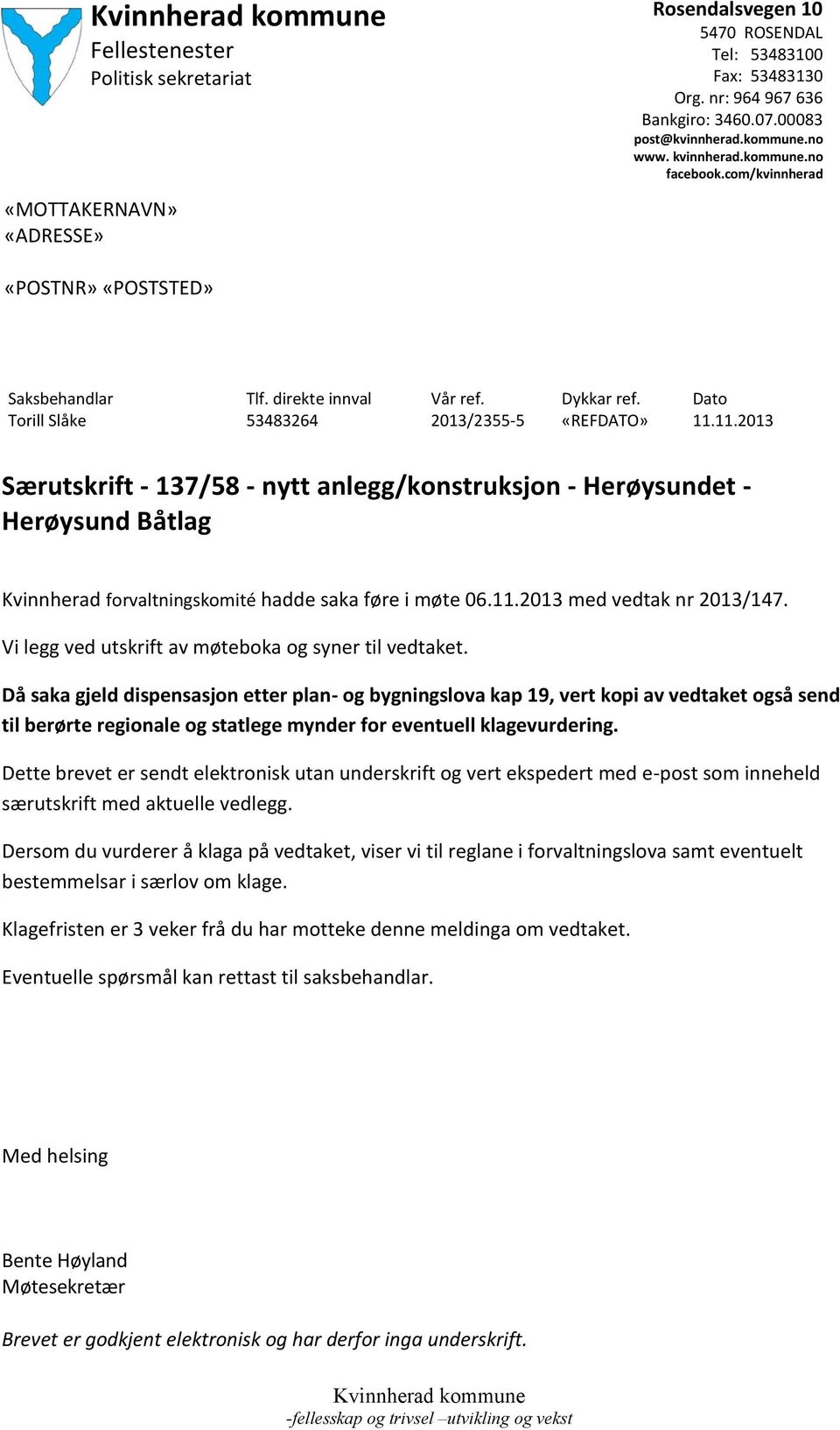 11.2013 Særutskrift - 137/58 - nytt anlegg/konstruksjon - Herøysundet - Herøysund Båtlag Kvinnherad forvaltningskomité hadde saka føre i møte 06.11.2013 med vedtak nr 2013/147.