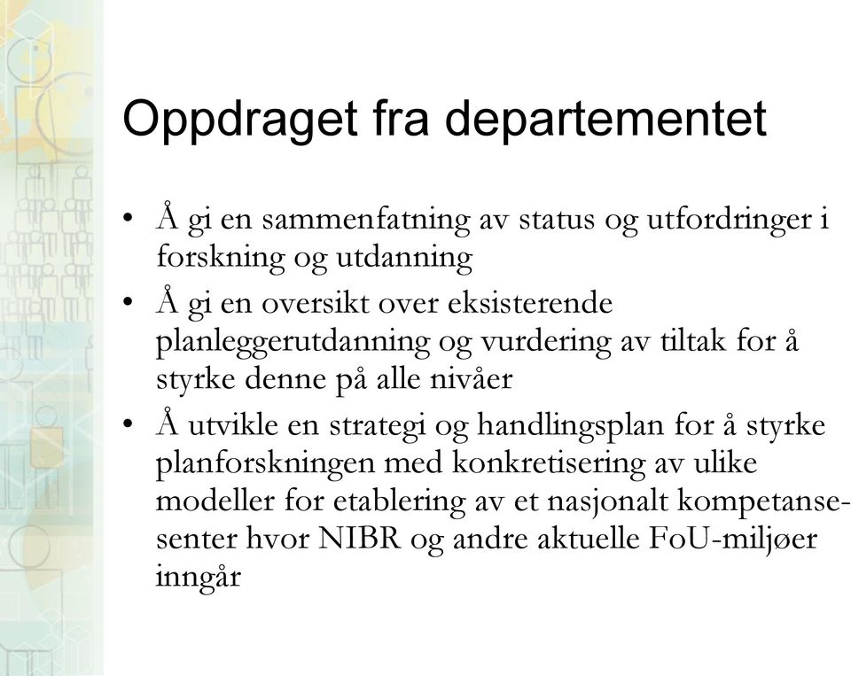 nivåer Å utvikle en strategi og handlingsplan for å styrke planforskningen med konkretisering av ulike