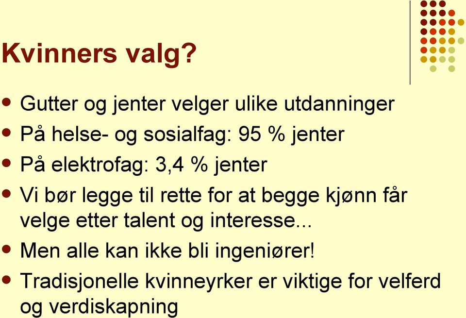 jenter På elektrofag: 3,4 % jenter Vi bør legge til rette for at begge