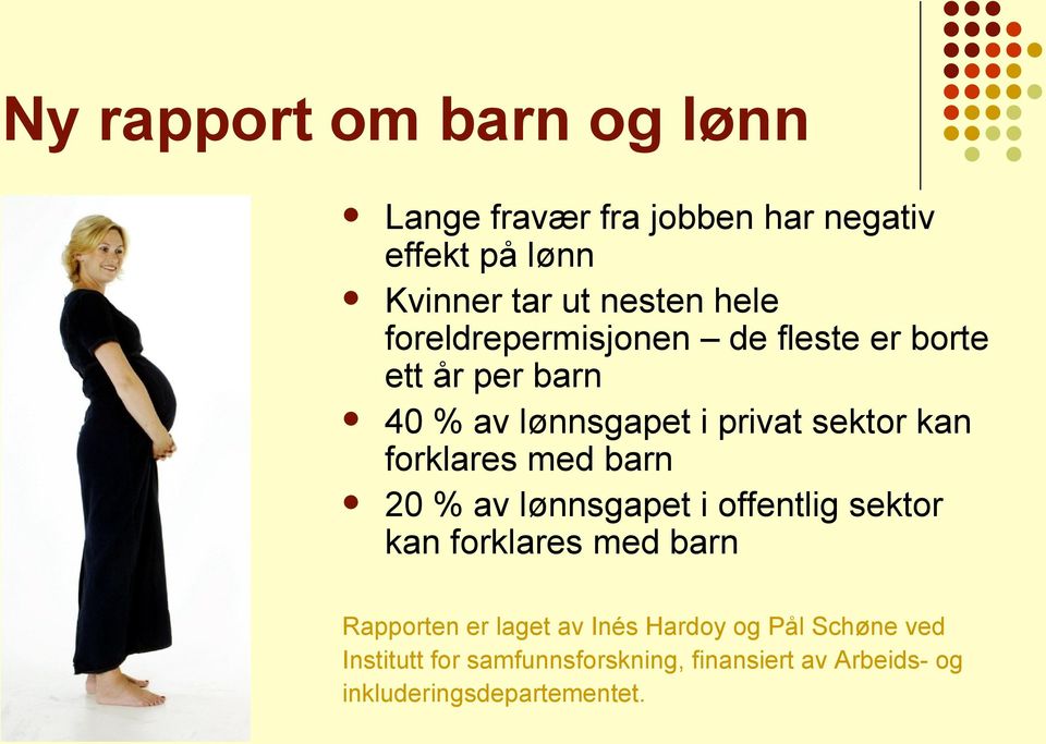 forklares med barn 20 % av lønnsgapet i offentlig sektor kan forklares med barn Rapporten er laget av