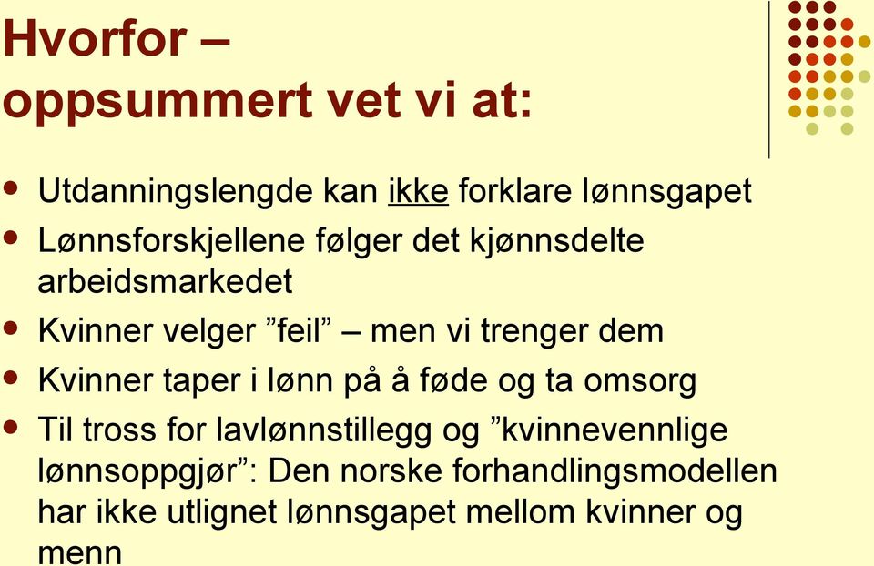 trenger dem Kvinner taper i lønn på å føde og ta omsorg Til tross for lavlønnstillegg og