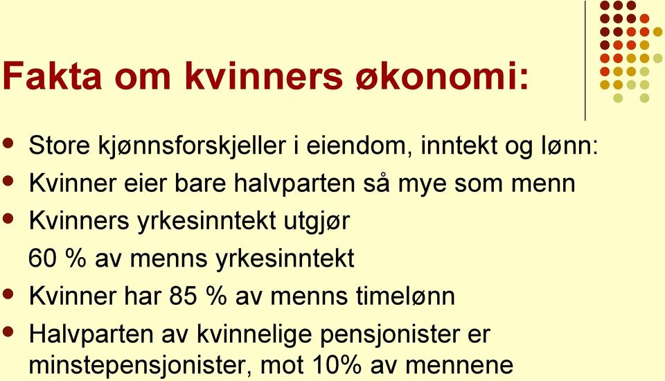 utgjør 60 % av menns yrkesinntekt Kvinner har 85 % av menns timelønn