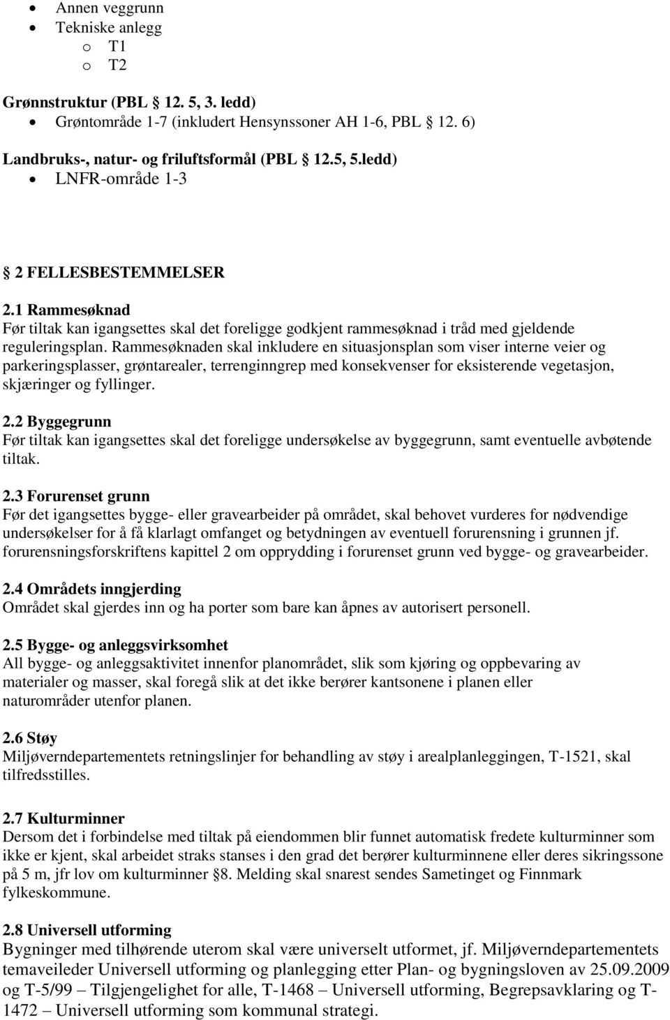 Rammesøknaden skal inkludere en situasjonsplan som viser interne veier og parkeringsplasser, grøntarealer, terrenginngrep med konsekvenser for eksisterende vegetasjon, skjæringer og fyllinger. 2.