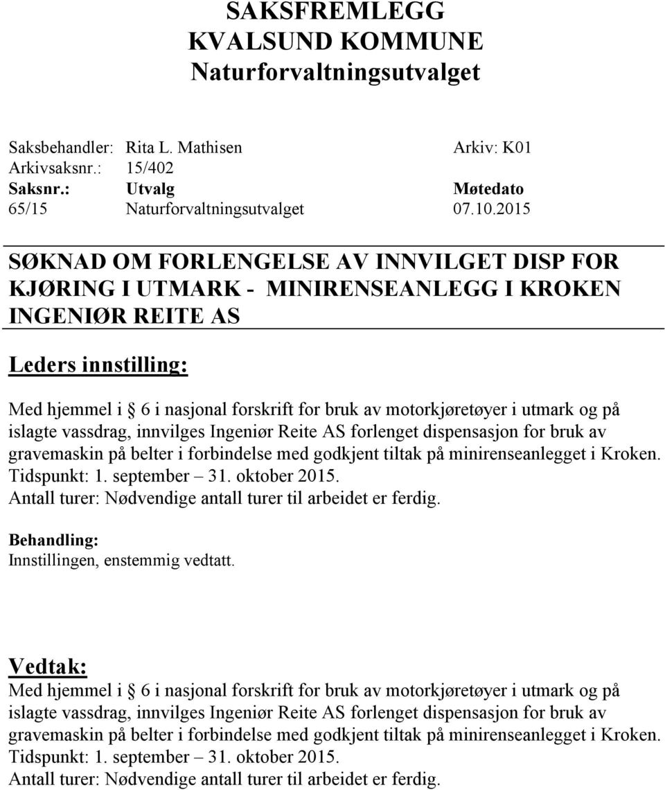 dispensasjon for bruk av gravemaskin på belter i forbindelse med godkjent tiltak på minirenseanlegget i Kroken. Tidspunkt: 1. september 31. oktober 2015.