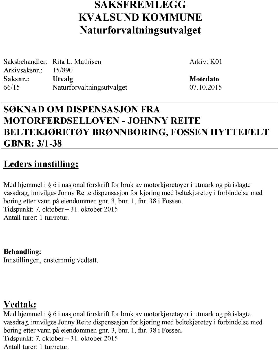 for kjøring med beltekjøretøy i forbindelse med boring etter vann på eiendommen gnr. 3, bnr. 1, fnr. 38 i Fossen. Tidspunkt: 7. oktober 31.