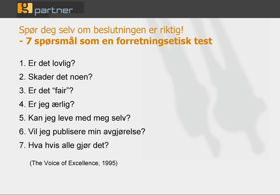 Skader det noen? 3. Er det fair? 4. Er jeg ærlig? 5.