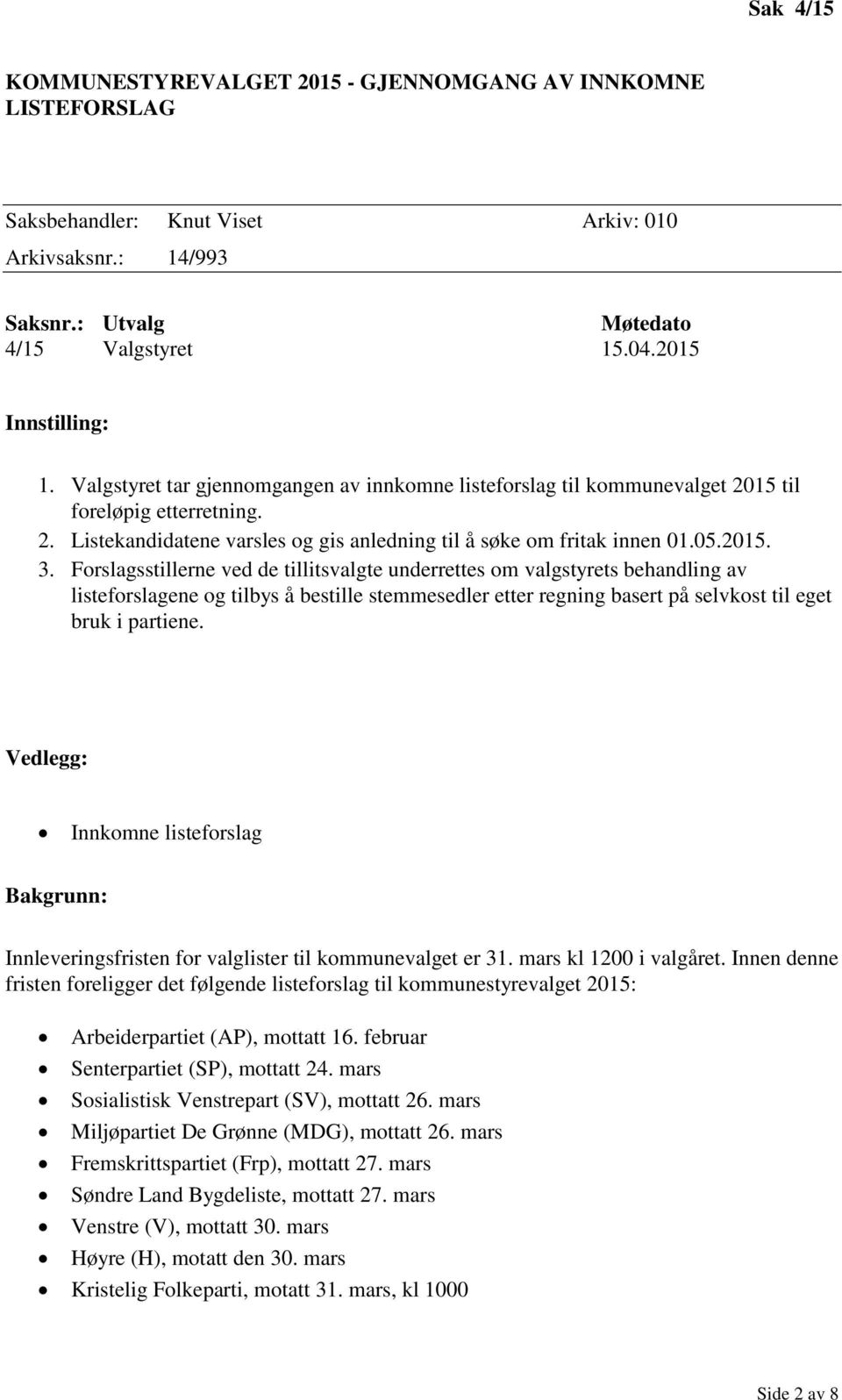 Forslagsstillerne ved de tillitsvalgte underrettes om valgstyrets behandling av listeforslagene og tilbys å bestille stemmesedler etter regning basert på selvkost til eget bruk i partiene.