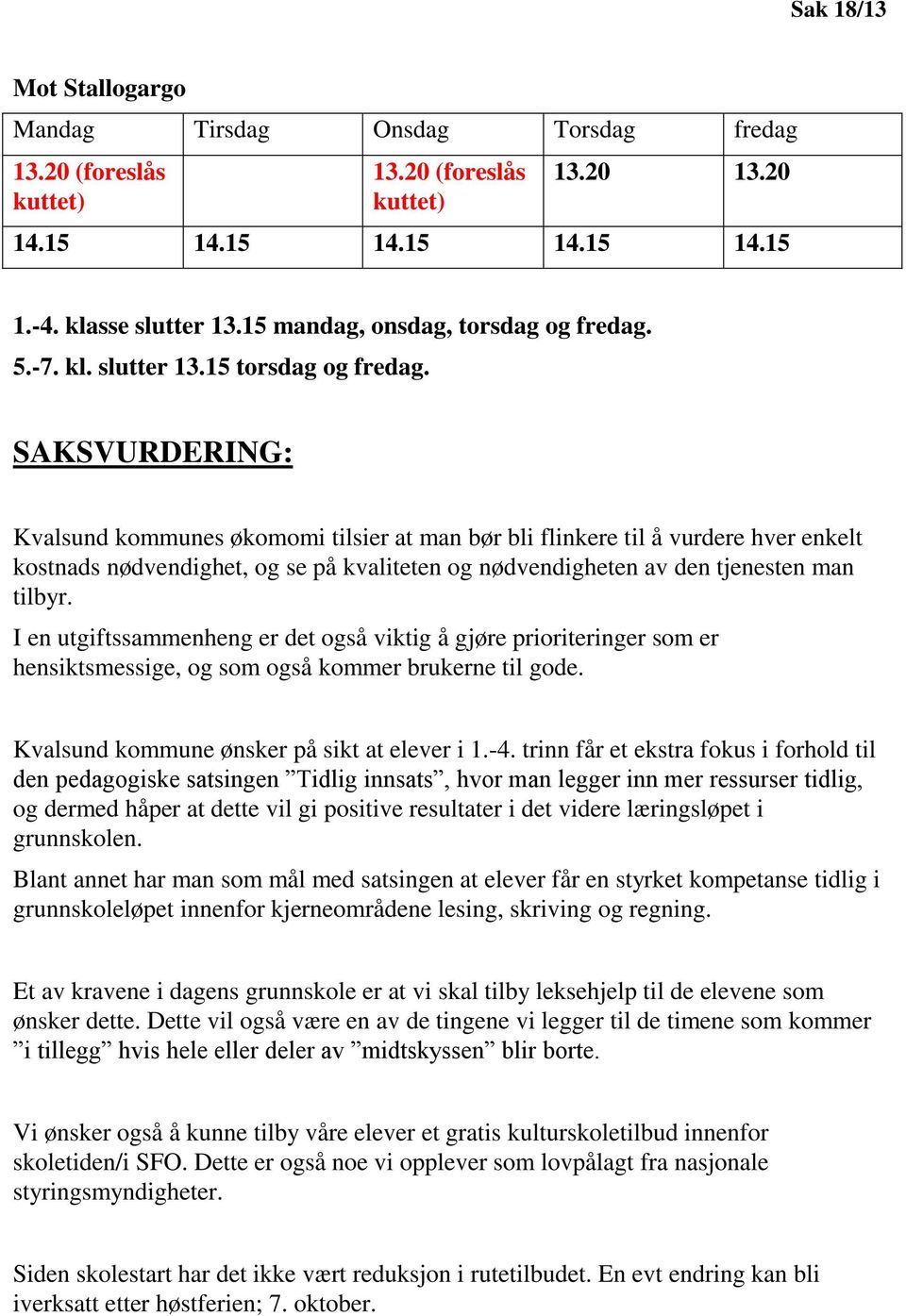 SAKSVURDERING: Kvalsund kommunes økomomi tilsier at man bør bli flinkere til å vurdere hver enkelt kostnads nødvendighet, og se på kvaliteten og nødvendigheten av den tjenesten man tilbyr.