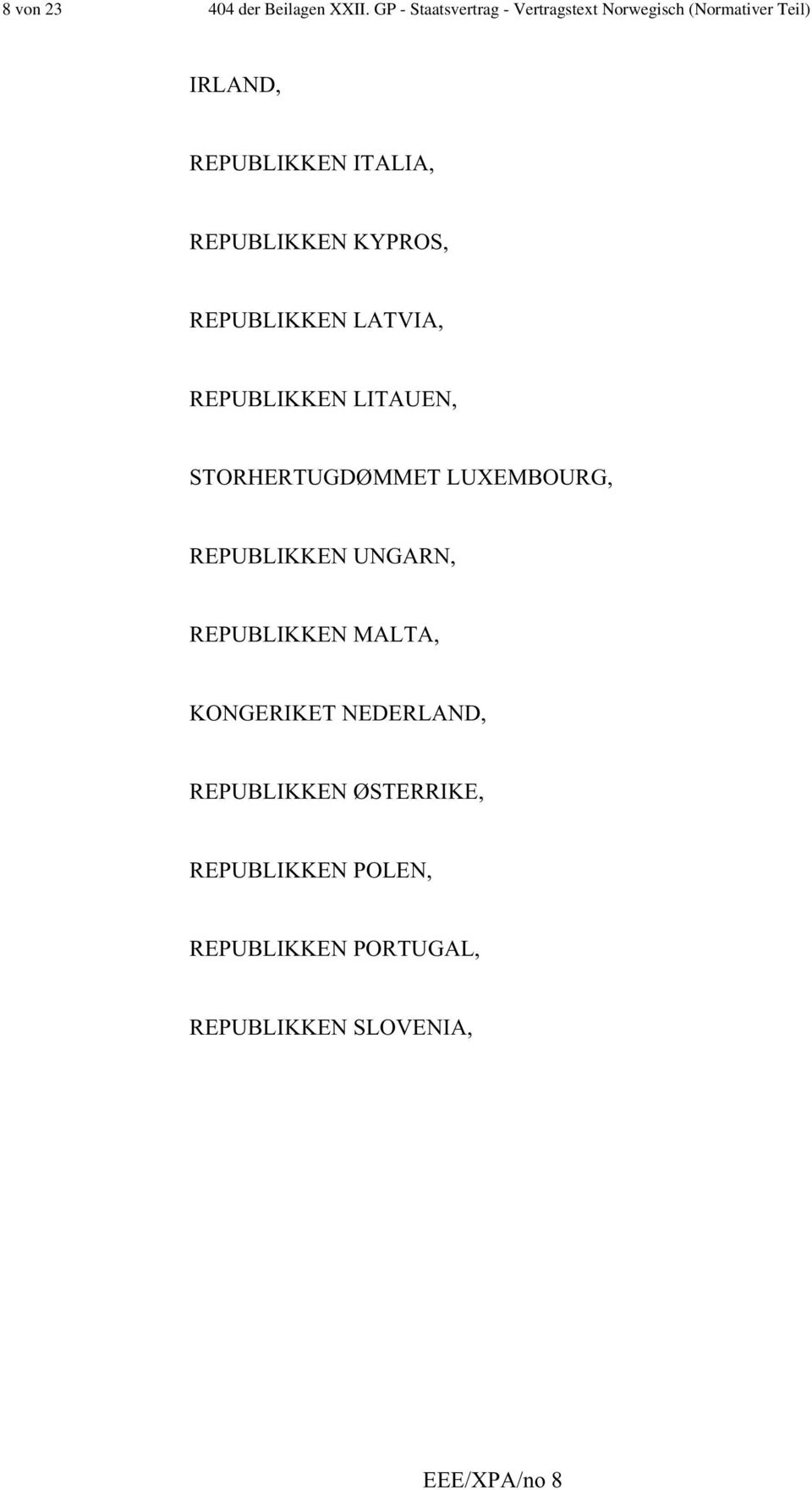 REPUBLIKKEN KYPROS, REPUBLIKKEN LATVIA, REPUBLIKKEN LITAUEN, STORHERTUGDØMMET LUXEMBOURG,