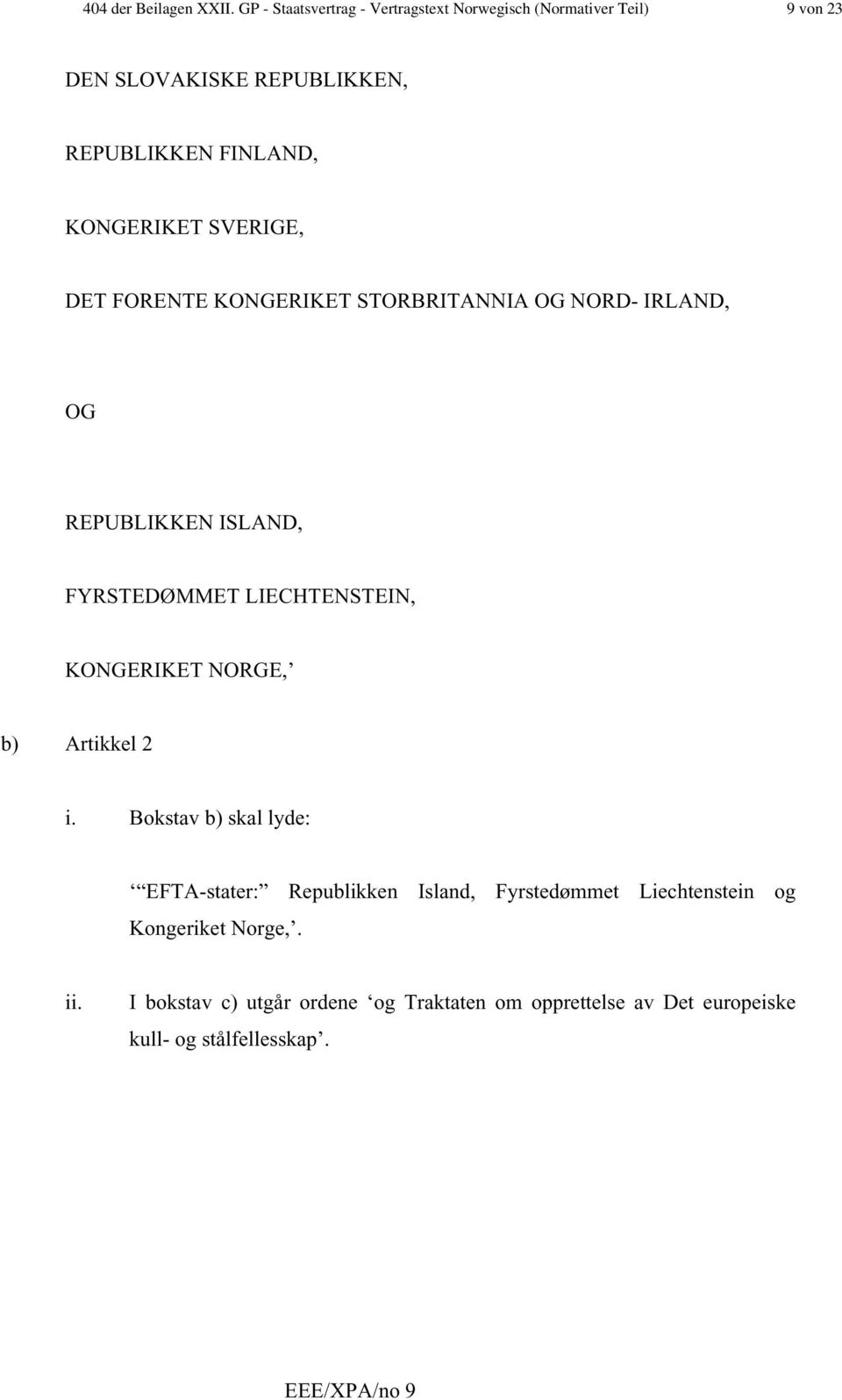 KONGERIKET SVERIGE, DET FORENTE KONGERIKET STORBRITANNIA OG NORD- IRLAND, OG REPUBLIKKEN ISLAND, FYRSTEDØMMET LIECHTENSTEIN,