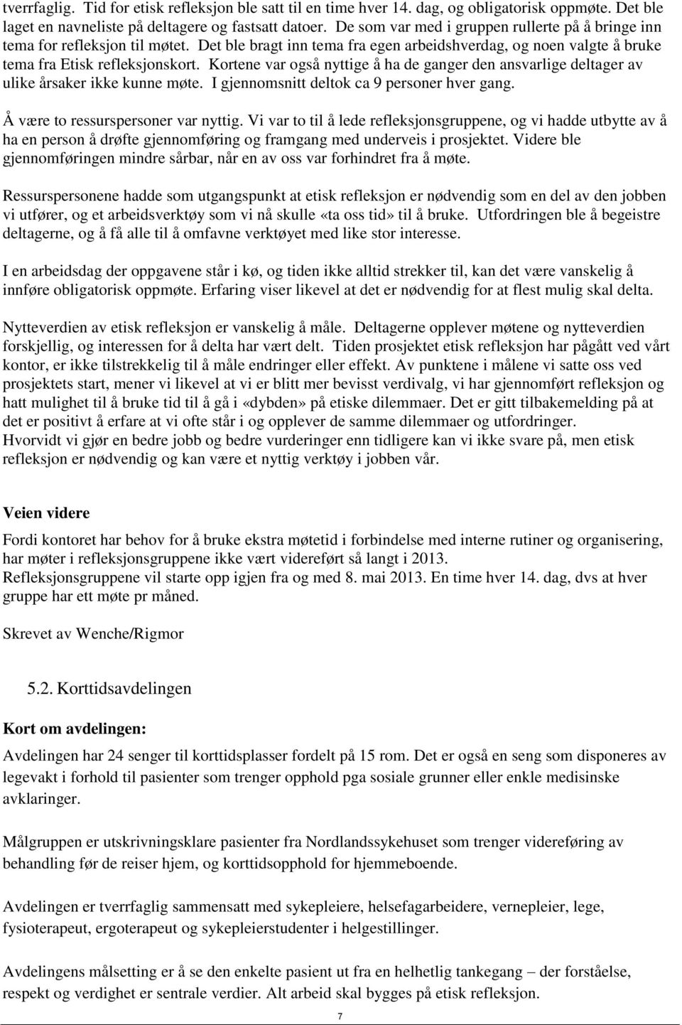 Kortene var også nyttige å ha de ganger den ansvarlige deltager av ulike årsaker ikke kunne møte. I gjennomsnitt deltok ca 9 personer hver gang. Å være to ressurspersoner var nyttig.