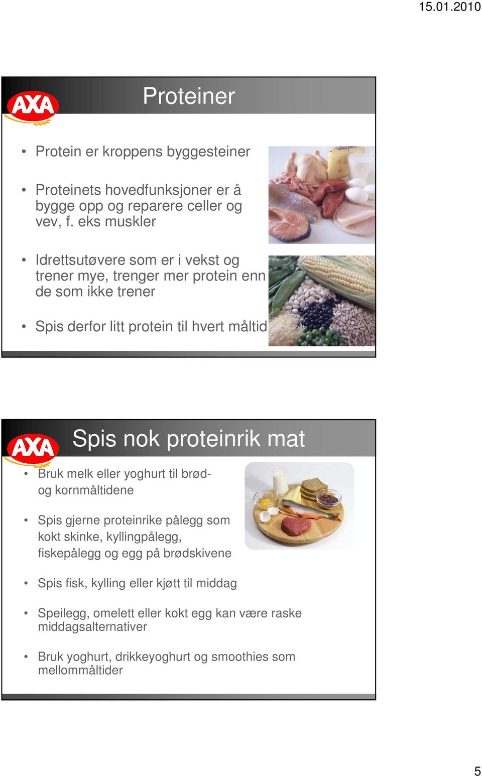 nok proteinrik mat Bruk melk eller yoghurt til brødog kornmåltidene Spis gjerne proteinrike pålegg som kokt skinke, kyllingpålegg, fiskepålegg og egg