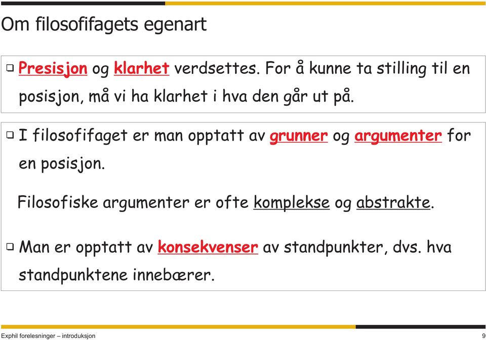 I filosofifaget er man opptatt av grunner og argumenter for en posisjon.