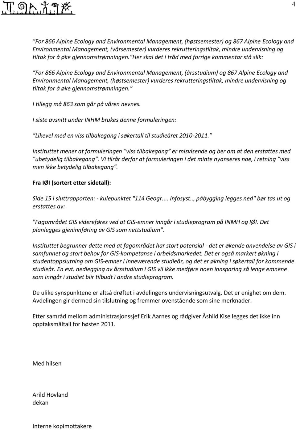 Her skal det i tråd med forrige kommentar stå slik: For 866 Alpine Ecology and Environmental Management, (årsstudium) og 867 Alpine Ecology and Environmental Management, (høstsemester) vurderes