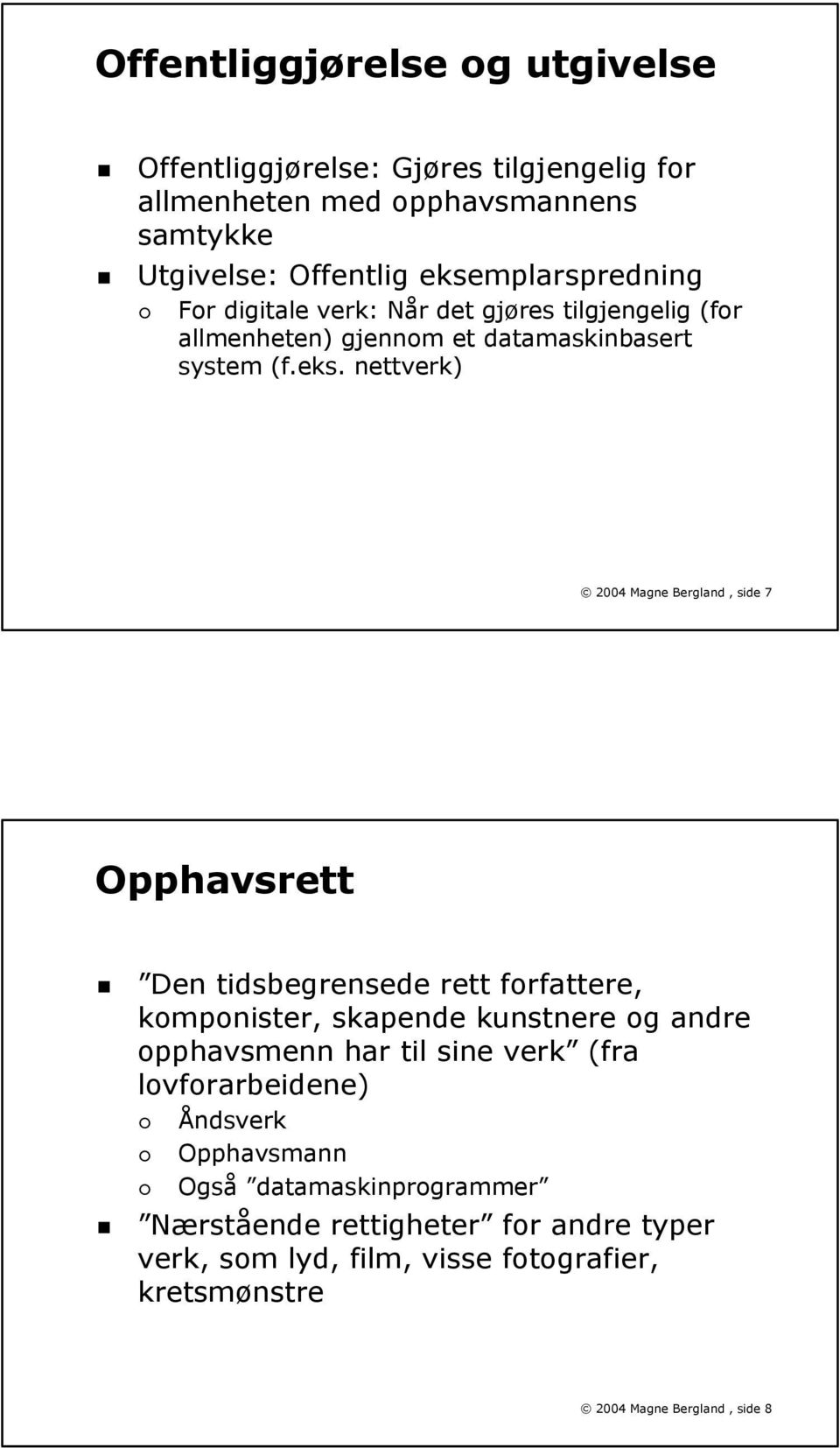 Bergland, side 7 Opphavsrett Den tidsbegrensede rett forfattere, komponister, skapende kunstnere og andre opphavsmenn har til sine verk (fra