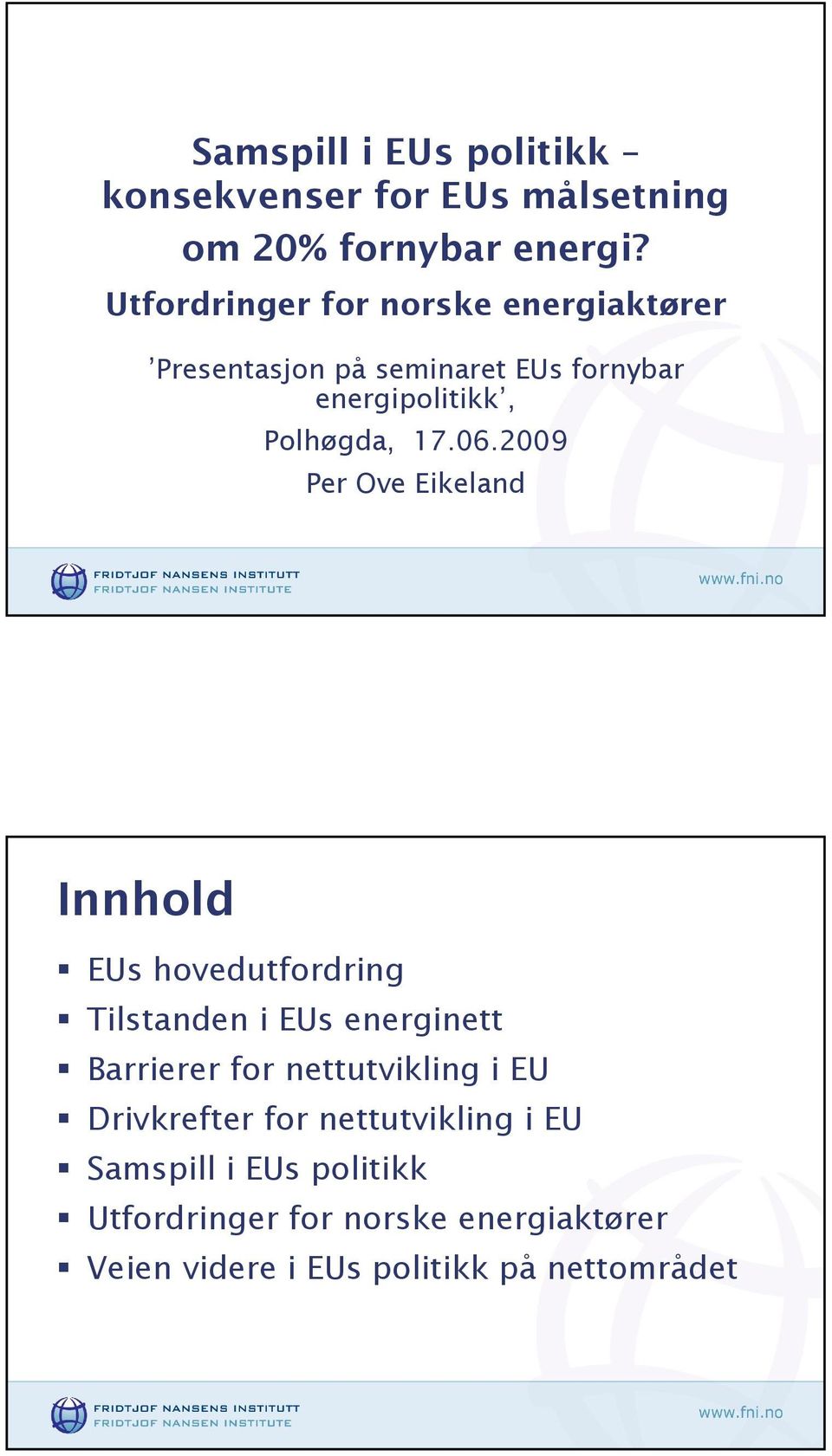2009 Per Ove Eikeland Innhold EUs hovedutfordring Tilstanden i EUs energinett Barrierer for nettutvikling i
