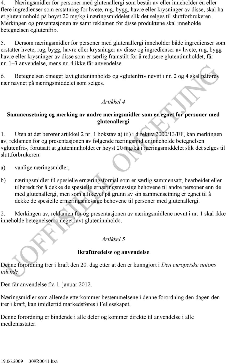 Dersom næringsmidler for personer med glutenallergi inneholder både ingredienser som erstatter hvete, rug, bygg, havre eller krysninger av disse og ingredienser av hvete, rug, bygg havre eller