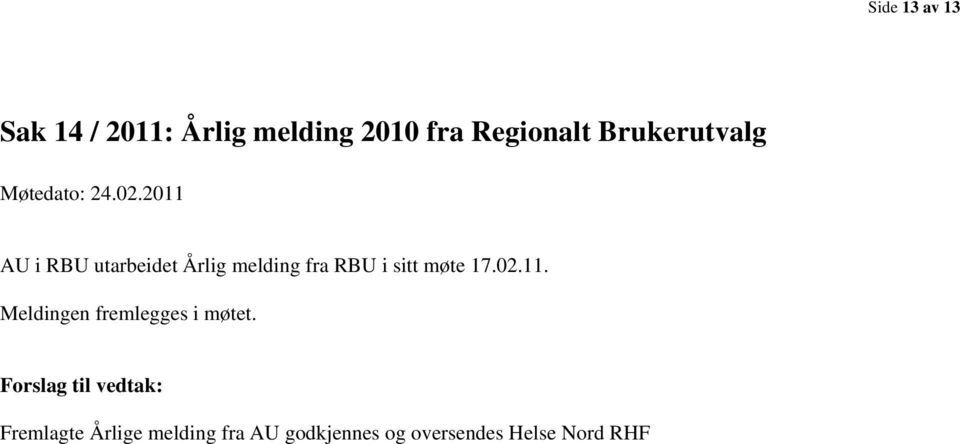 2011 AU i RBU utarbeidet Årlig melding fra RBU i sitt møte 17.02.11. Meldingen fremlegges i møtet.
