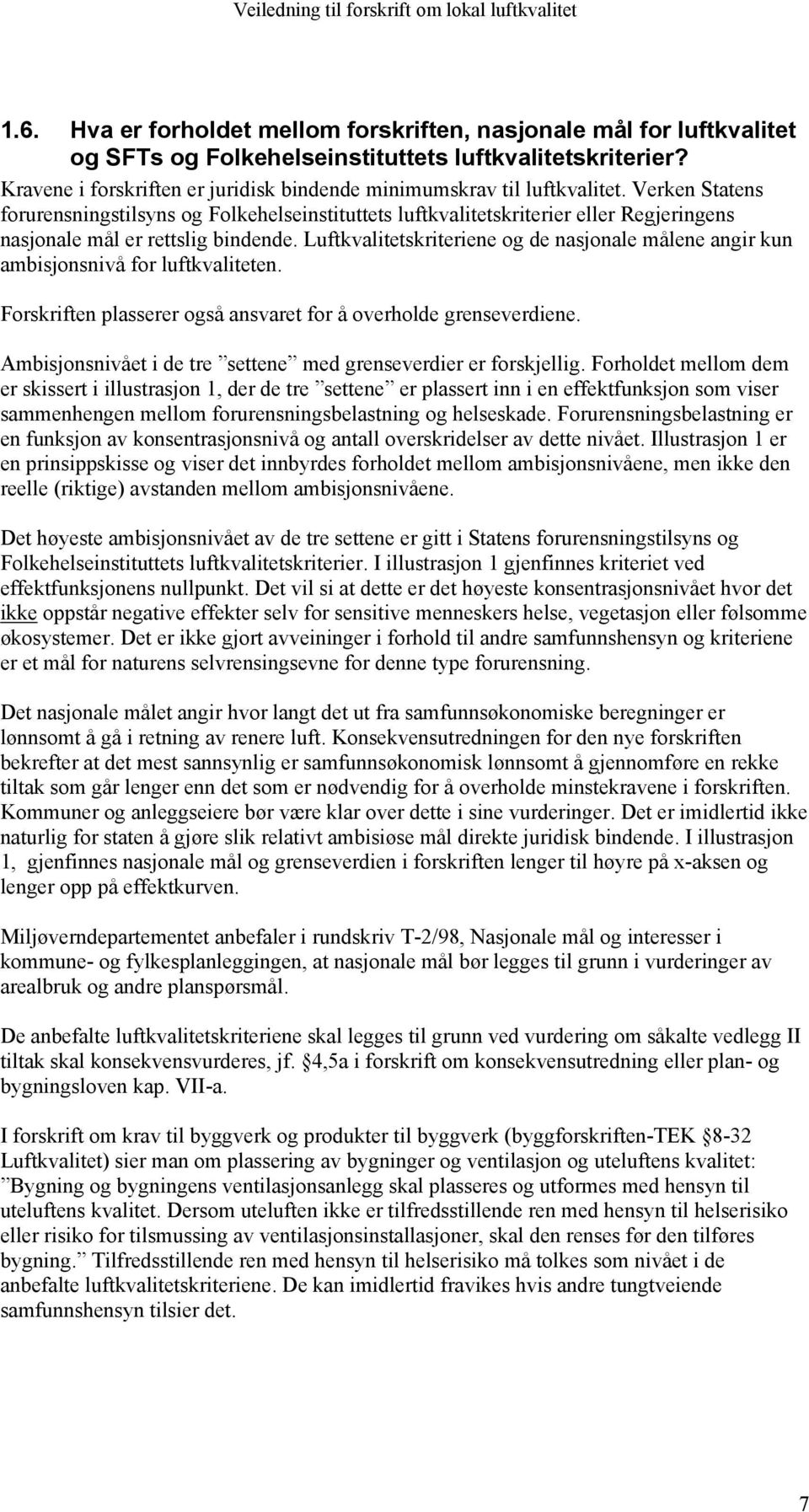 Verken Statens forurensningstilsyns og Folkehelseinstituttets luftkvalitetskriterier eller Regjeringens nasjonale mål er rettslig bindende.