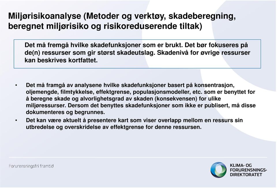 Det må framgå av analysene hvilke skadefunksjoner basert på konsentrasjon, oljemengde, filmtykkelse, effektgrense, populasjonsmodeller, etc.