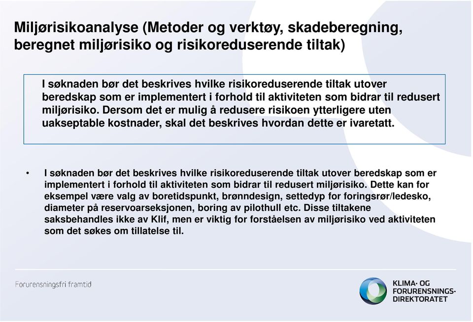 Dersom det er mulig å redusere risikoen ytterligere uten uakseptable kostnader, skal det beskrives hvordan dette er ivaretatt.