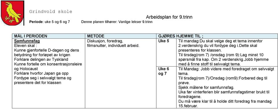 selvvalgt tema og presentere det for klassen Til mandag:du skal velge deg et tema innenfor 2.verdenskrig du vil fordype deg i.dette skal presenteres for klassen.