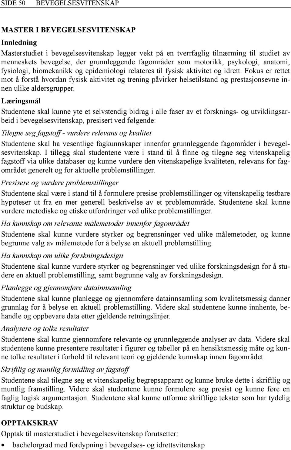 Fokus er rettet mot å forstå hvordan fysisk aktivitet og trening påvirker helsetilstand og prestasjonsevne innen ulike aldersgrupper.