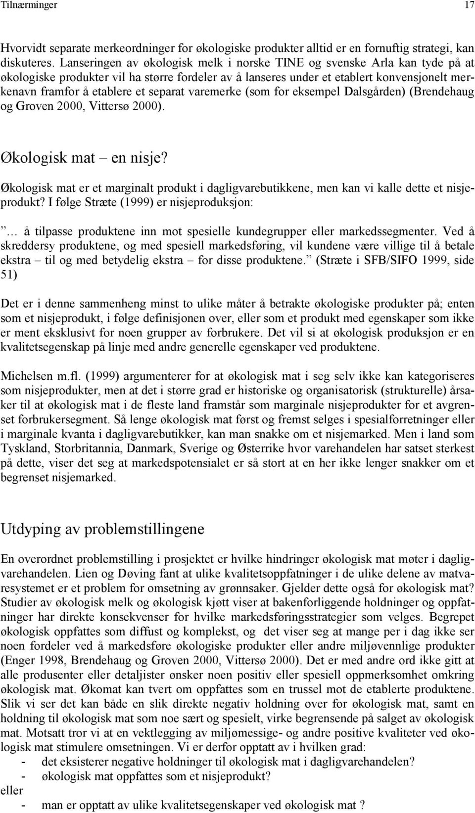 separat varemerke (som for eksempel Dalsgården) (Brendehaug og Groven 2000, Vittersø 2000). Økologisk mat en nisje?