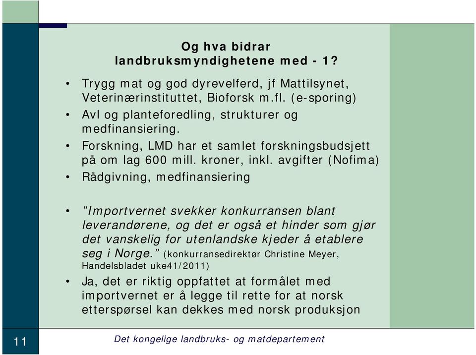 avgifter (Nofima) Rådgivning, medfinansiering Importvernet svekker konkurransen blant leverandørene, og det er også et hinder som gjør det vanskelig for utenlandske kjeder å