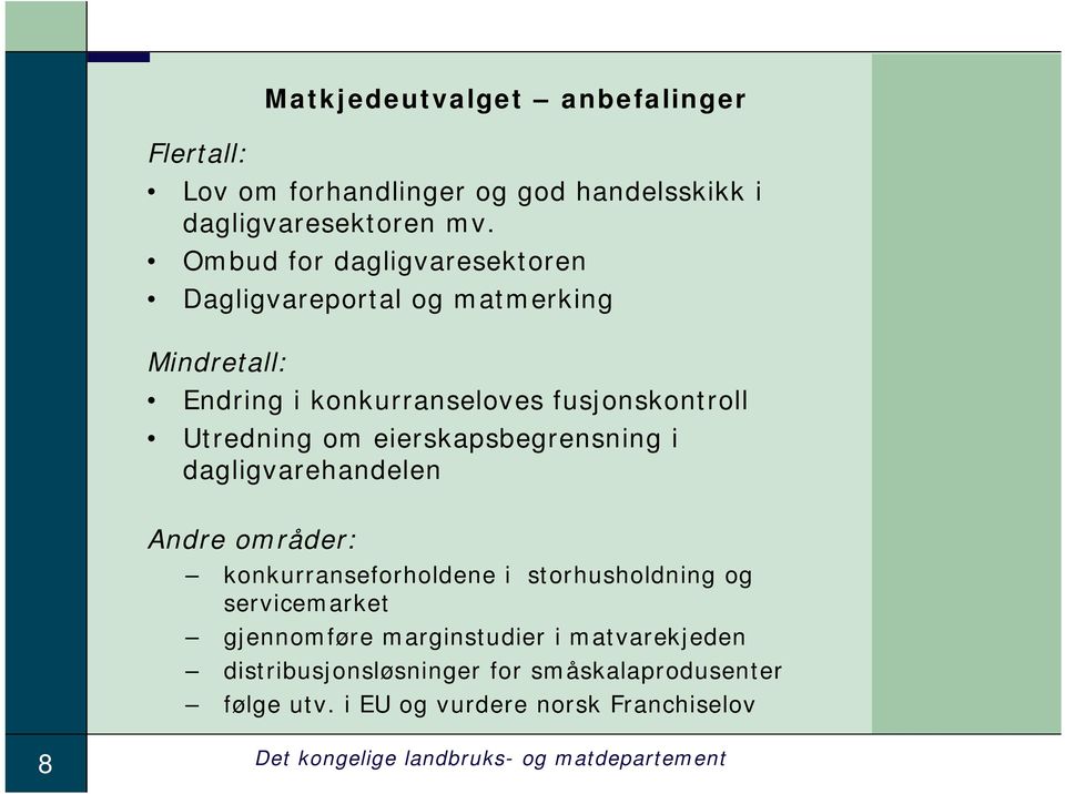 eierskapsbegrensning i dagligvarehandelen Andre områder: konkurranseforholdene i storhusholdning og servicemarket gjennomføre