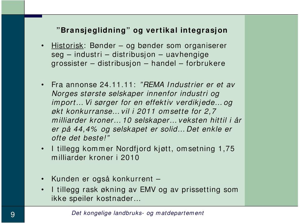 11: REMA Industrier er et av Norges største selskaper innenfor industri og import Vi sørger for en effektiv verdikjede og økt konkurranse vil i 2011 omsette for 2,7