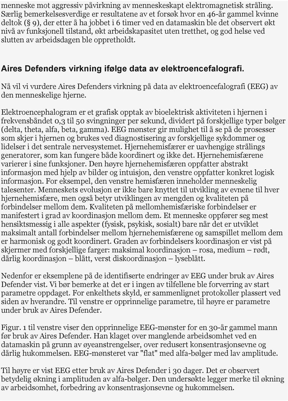 økt arbeidskapasitet uten tretthet, og god helse ved slutten av arbeidsdagen ble oppretholdt. Aires Defenders virkning ifølge data av elektroencefalografi.