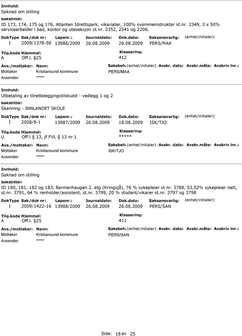 2009/1378-58 13986/2009 PRS/M 412 PRS/M tbetaling av tilretteleggingstilskudd - vedlegg 1 og 2 Skanning - NNLNDT SKOL 2008/