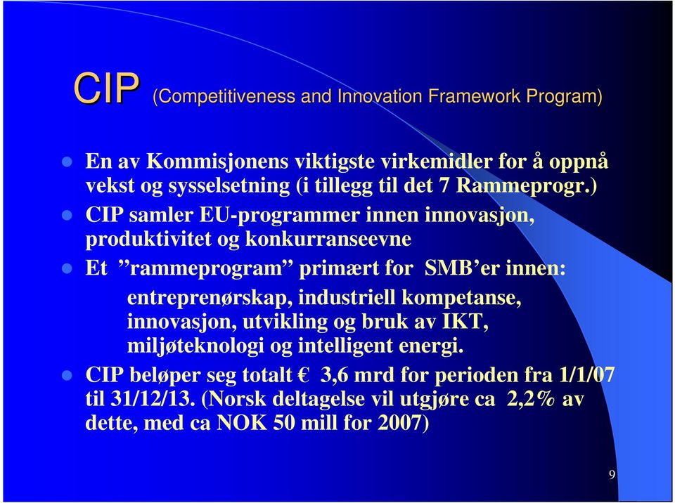 ) CIP samler EU-programmer innen innovasjon, produktivitet og konkurranseevne Et rammeprogram primært for SMB er innen: entreprenørskap,