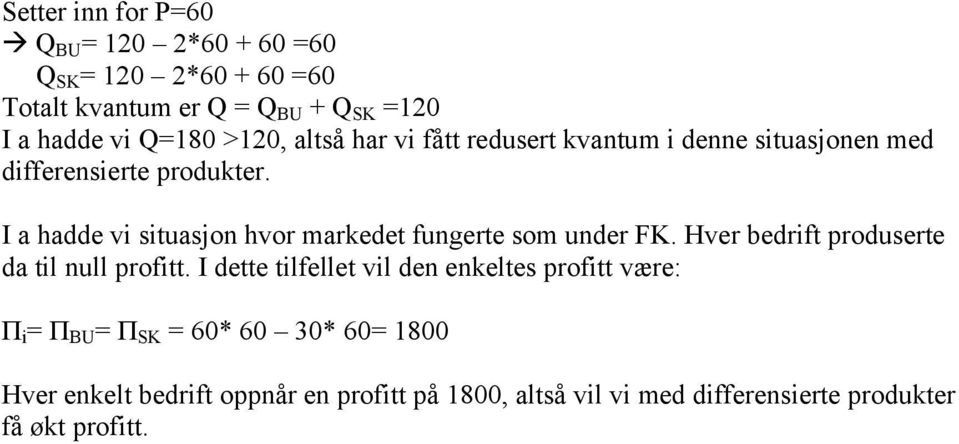 I a hadde vi situasjon hvor markedet fungerte som under FK. Hver bedrift produserte da til null profitt.