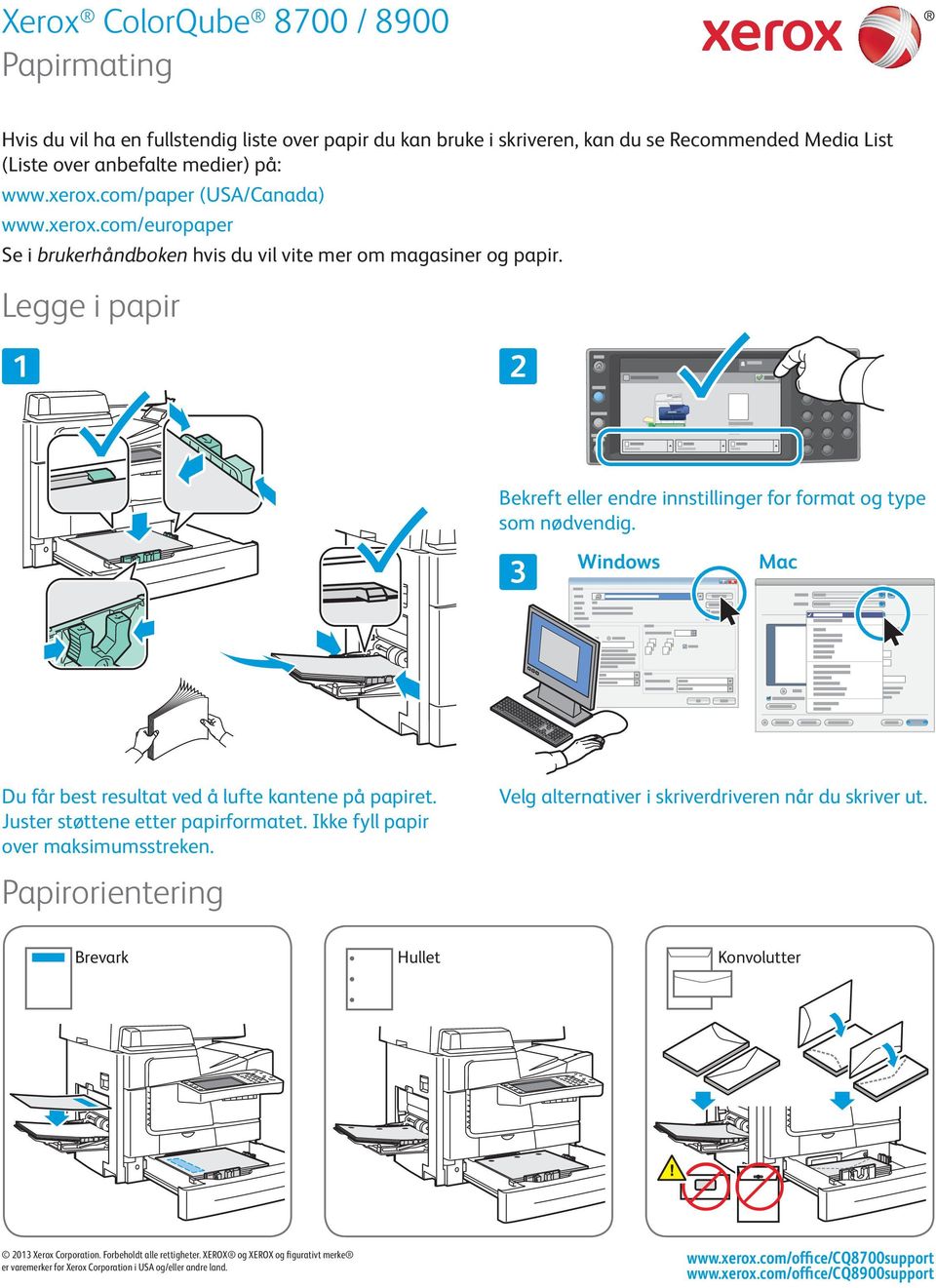 Legge i papir Bekreft eller endre innstillinger for format og type som nødvendig. 3 Windows Mac Du får best resultat ved å lufte kantene på papiret.